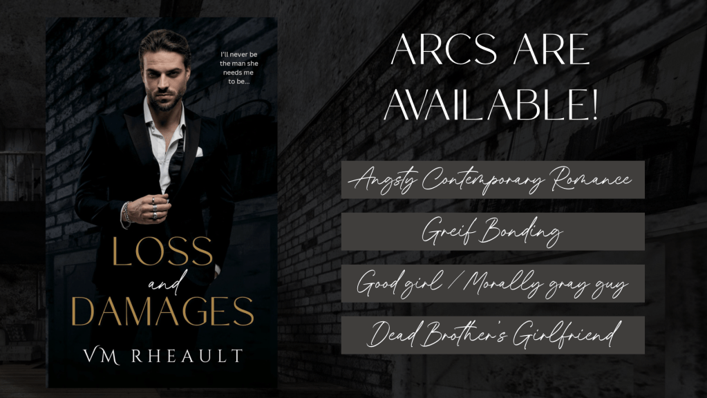 graphic of loss and damages book cover. handsome man in tux against black brick.

text says:

ARCs ARE AVAILABLE
angsty contemporary romane
grief bonding
Good girl/morally grey guy
Dead brother's girlfriend