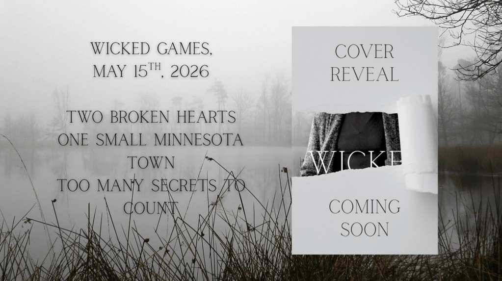 Foggy Minnesota lakeshore with tall grass. Text reads: “Wicked Games — May 15, 2026. Two broken hearts. One small Minnesota town. Too many secrets to count.” Partial book cover visible.