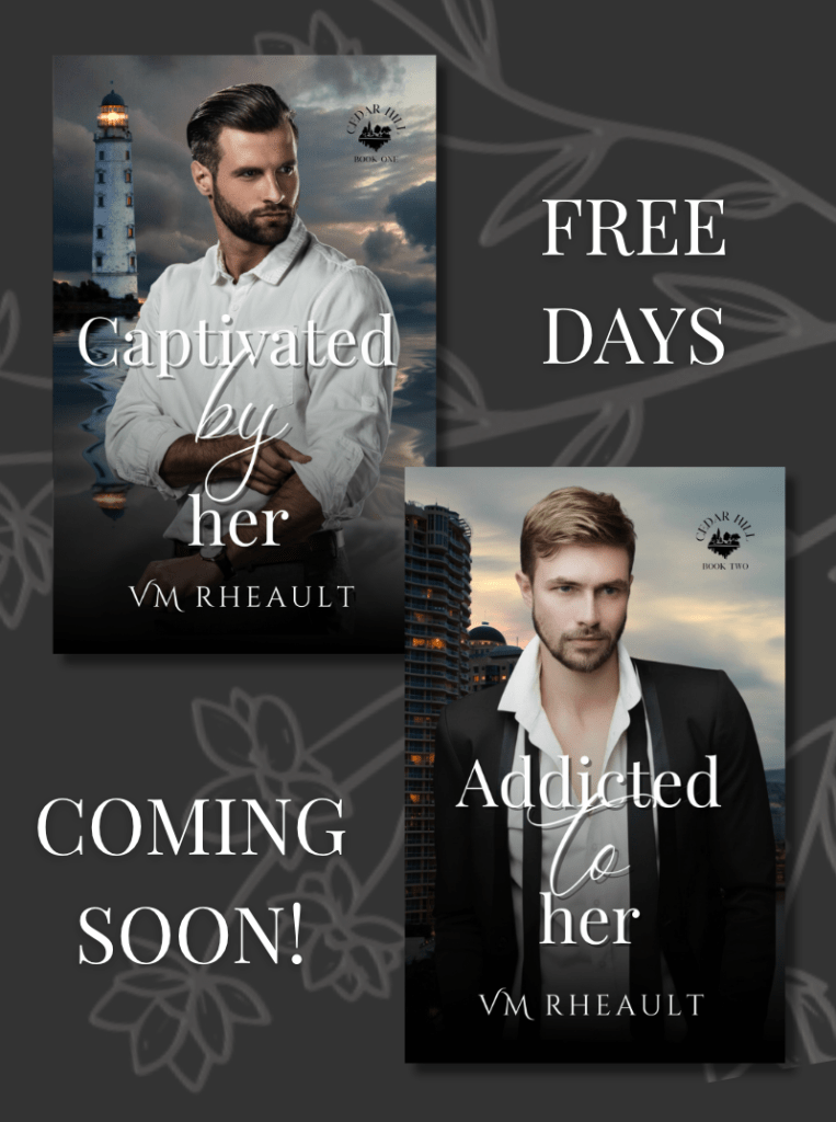 Promotional graphic featuring two romance book covers from the Cedar Hill series by V.M. Rheault. On the left, Captivated by Her shows a dark-haired man in a white shirt standing in front of a lighthouse under stormy skies. On the right, Addicted to Her shows a blond man in a suit jacket against a city skyline at sunset. White text on a dark gray floral background reads "FREE DAYS" beside the first book and "COMING SOON!" beside the second.
