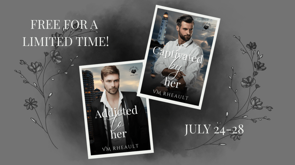 Promotional graphic for the Cedar Hill duet by V.M. Rheault. Against a smoky gray background with delicate floral line art, the covers of Captivated by Her and Addicted to Her are displayed at an angle. White text reads, "FREE FOR A LIMITED TIME!" and "JULY 24–28," indicating both romantic suspense novels are free during the promotional period.