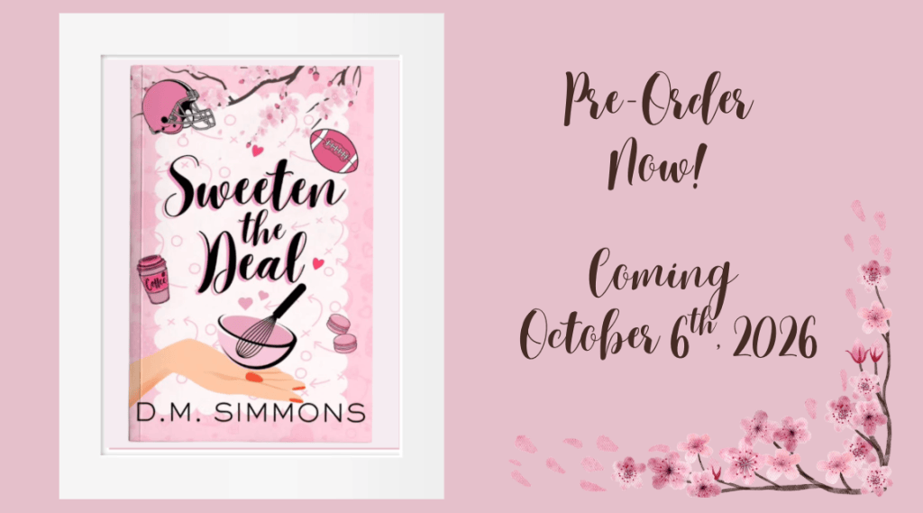 Pink promotional graphic for Sweeten the Deal by D.M. Simmons. The book cover appears on the left with baking and football imagery. Text on the right reads, “Pre-Order Now! Coming October 6th, 2026,” with pink flowering branches decorating the corner.