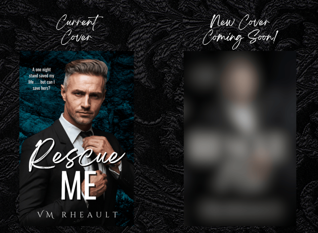A side-by-side graphic announcing an upcoming cover redesign for Rescue Me by VM Rheault. On the left, the current cover features a handsome, silver-haired man in a black suit adjusting his tie against a textured teal background, with the title in large white lettering. On the right, the new cover is deliberately blurred to conceal its design. Both covers appear against a black patterned background, with white script headings reading “Current Cover” and “New Cover Coming Soon!”